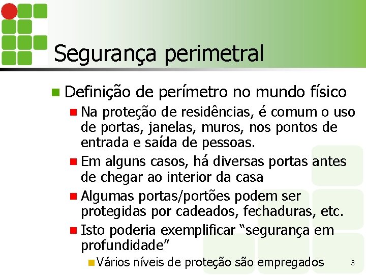 Segurança perimetral n Definição de perímetro no mundo físico n Na proteção de residências,