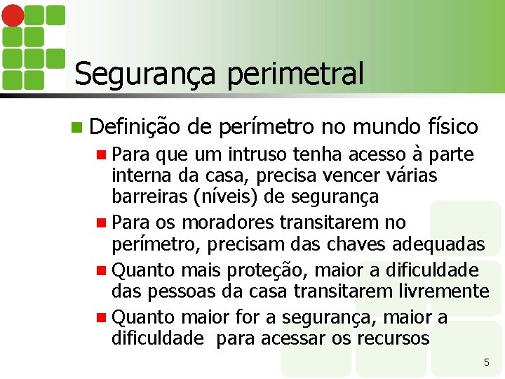 Segurança perimetral n Definição de perímetro no mundo físico n Para que um intruso