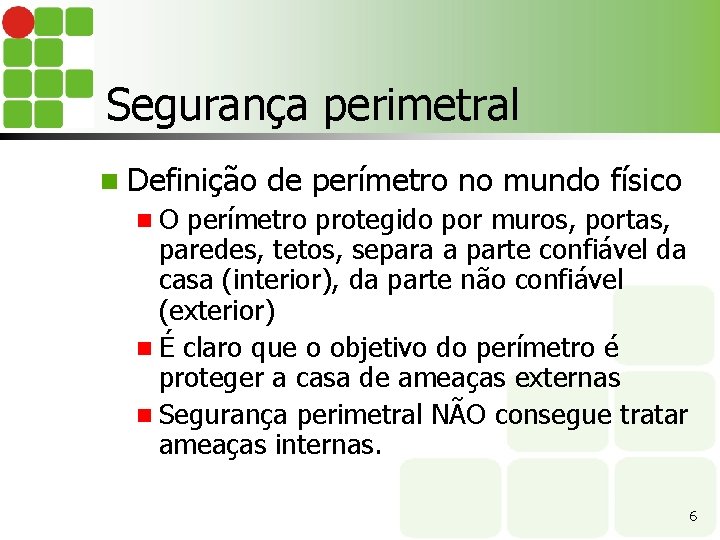 Segurança perimetral n Definição de perímetro no mundo físico n. O perímetro protegido por