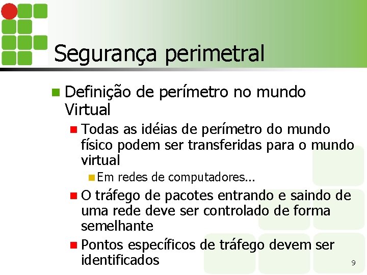 Segurança perimetral n Definição Virtual de perímetro no mundo n Todas as idéias de