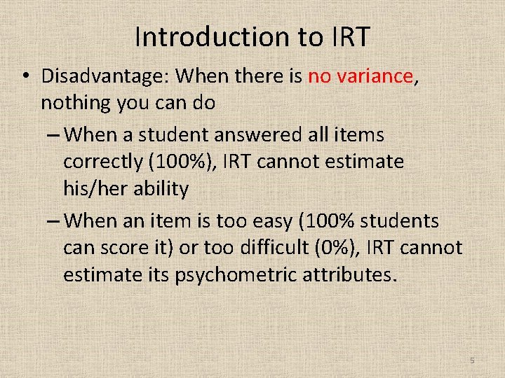 Introduction to IRT • Disadvantage: When there is no variance, nothing you can do