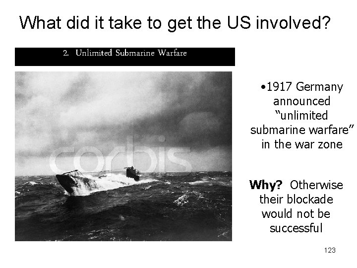 What did it take to get the US involved? 2. Unlimited Submarine Warfare •