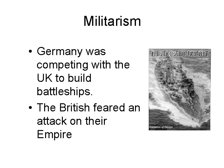 Militarism • Germany was competing with the UK to build battleships. • The British