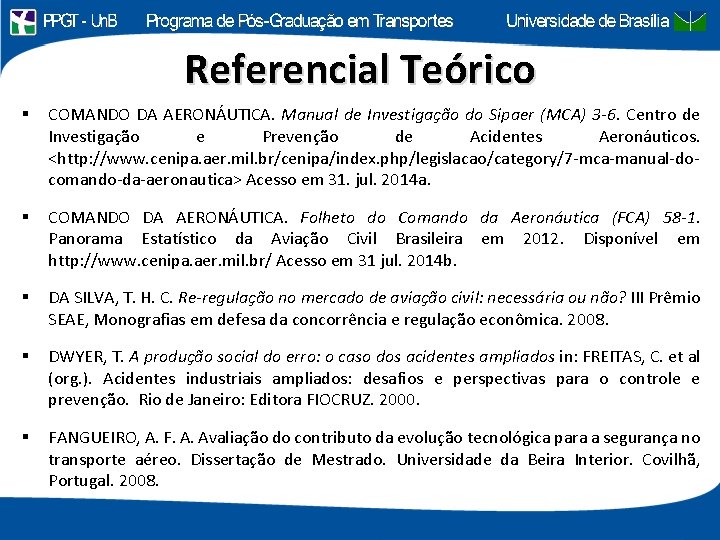 Referencial Teórico § COMANDO DA AERONÁUTICA. Manual de Investigação do Sipaer (MCA) 3 -6.