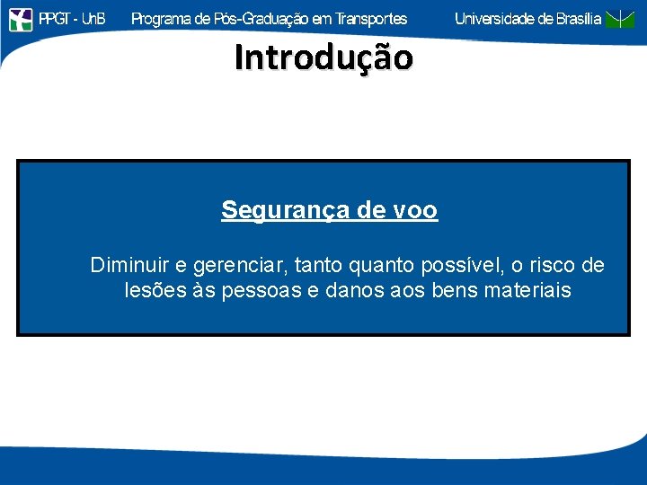 Introdução Segurança de voo Diminuir e gerenciar, tanto quanto possível, o risco de lesões