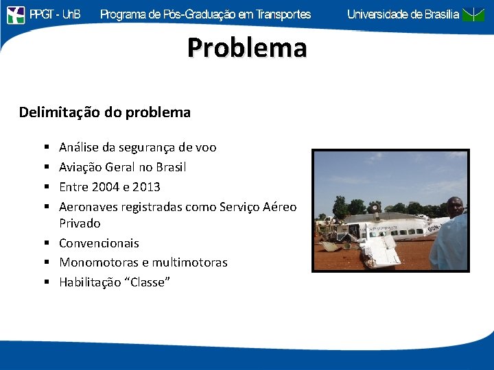 Problema Delimitação do problema Análise da segurança de voo Aviação Geral no Brasil Entre