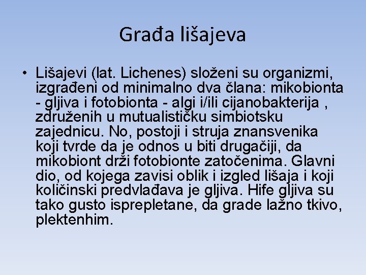 Građa lišajeva • Lišajevi (lat. Lichenes) složeni su organizmi, izgrađeni od minimalno dva člana: