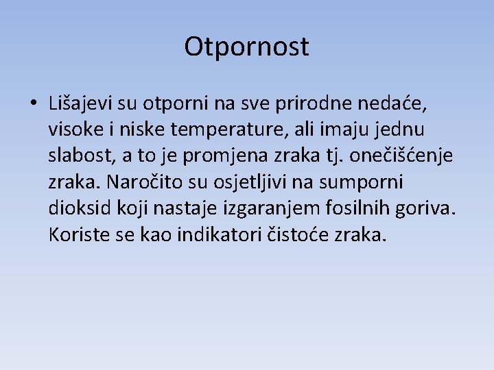 Otpornost • Lišajevi su otporni na sve prirodne nedaće, visoke i niske temperature, ali