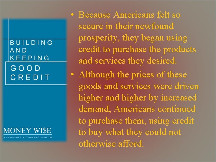 • Because Americans felt so secure in their newfound prosperity, they began using