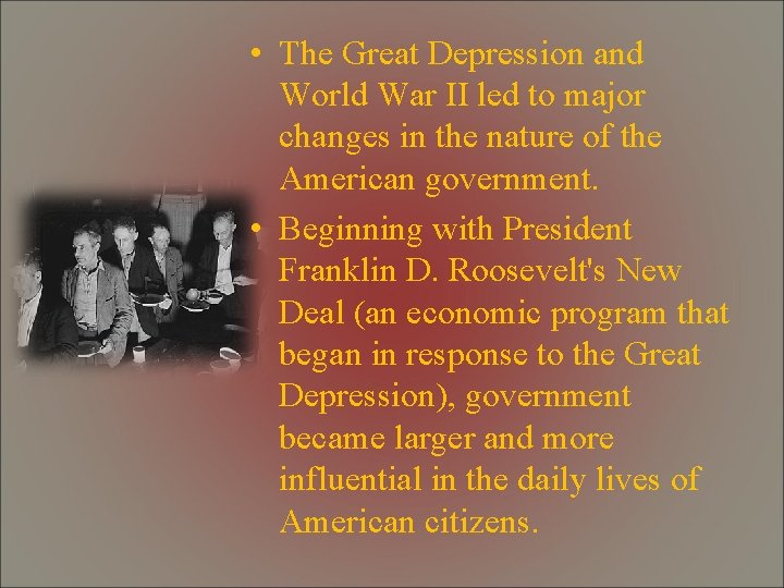  • The Great Depression and World War II led to major changes in