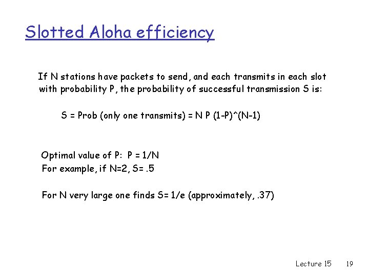 Slotted Aloha efficiency If N stations have packets to send, and each transmits in