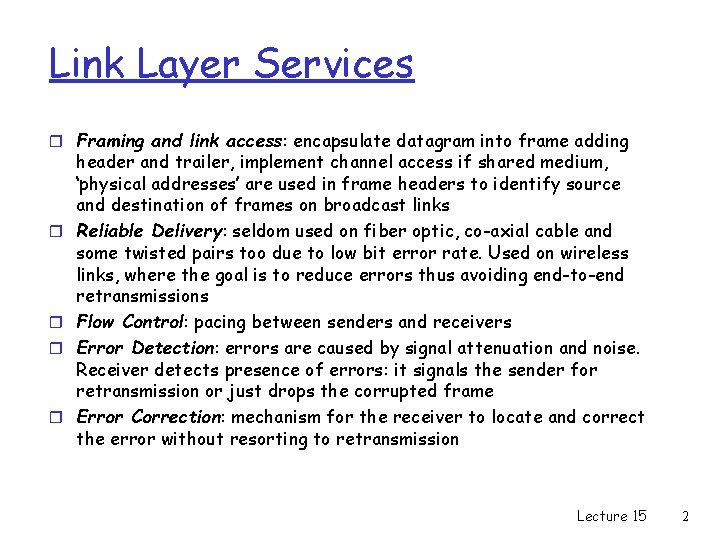 Link Layer Services r Framing and link access: encapsulate datagram into frame adding r