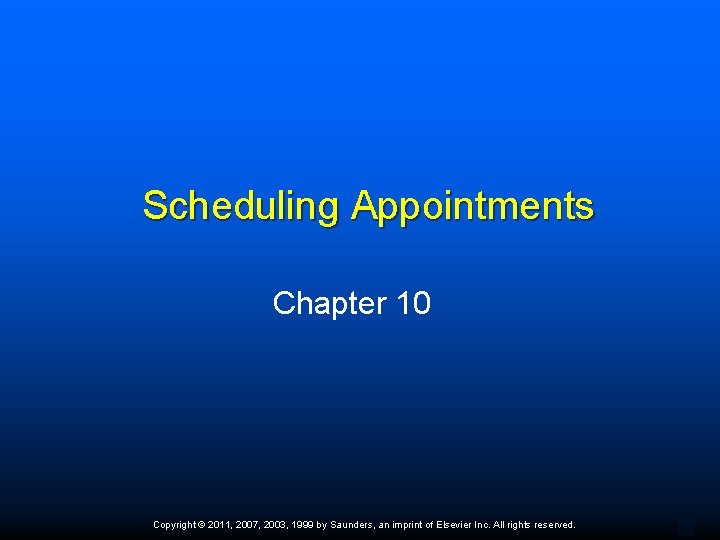 Scheduling Appointments Chapter 10 Copyright © 2011, 2007, 2003, 1999 by Saunders, an imprint Scheduling Appointments Chapter 10 Copyright © 2011, 2007, 2003, 1999 by Saunders, an imprint