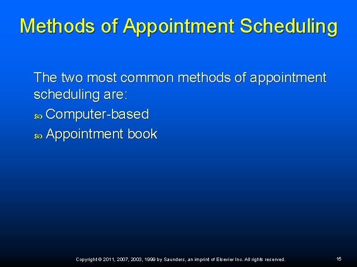 Methods of Appointment Scheduling The two most common methods of appointment scheduling are: Computer-based Methods of Appointment Scheduling The two most common methods of appointment scheduling are: Computer-based