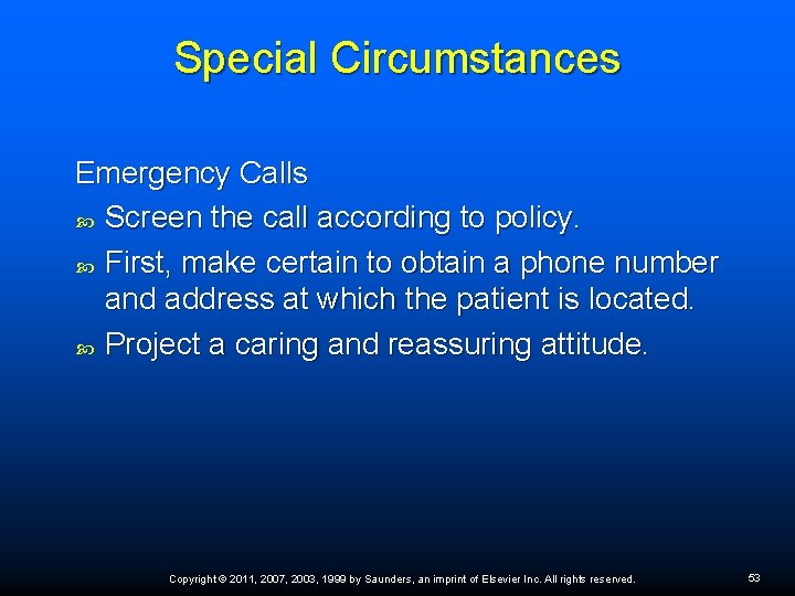 Special Circumstances Emergency Calls Screen the call according to policy. First, make certain to Special Circumstances Emergency Calls Screen the call according to policy. First, make certain to