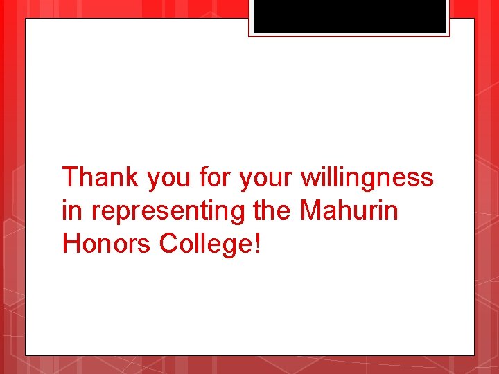 Thank you for your willingness in representing the Mahurin Honors College! 