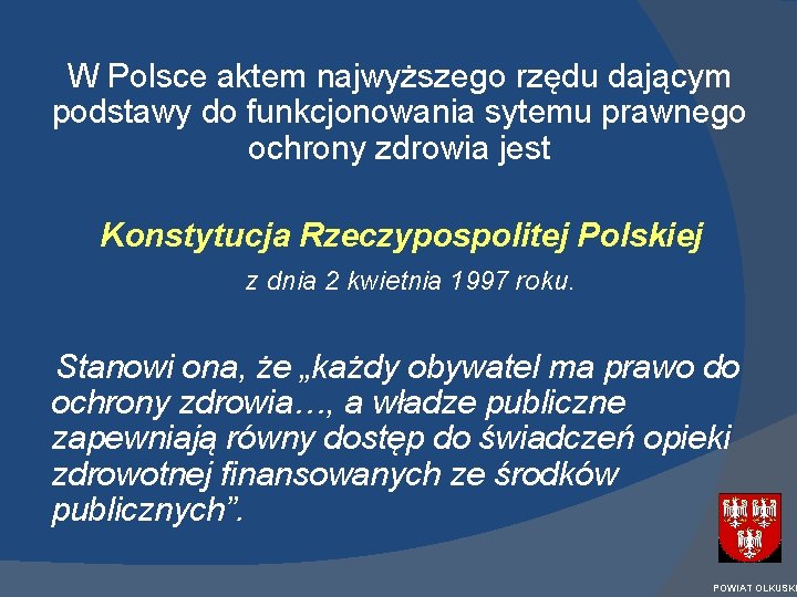 W Polsce aktem najwyższego rzędu dającym podstawy do funkcjonowania sytemu prawnego ochrony zdrowia jest