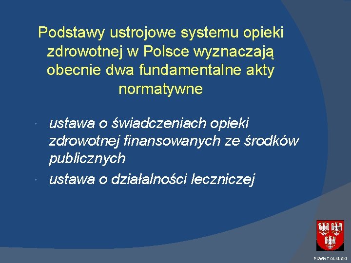 Podstawy ustrojowe systemu opieki zdrowotnej w Polsce wyznaczają obecnie dwa fundamentalne akty normatywne ustawa