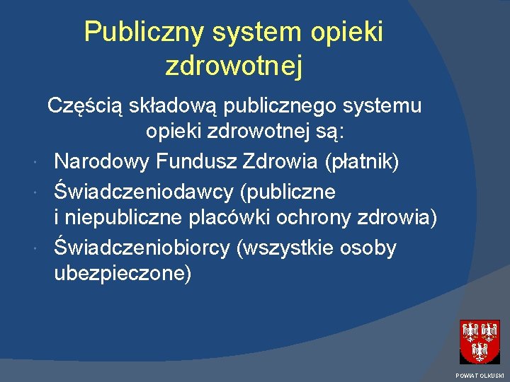 Publiczny system opieki zdrowotnej Częścią składową publicznego systemu opieki zdrowotnej są: Narodowy Fundusz Zdrowia