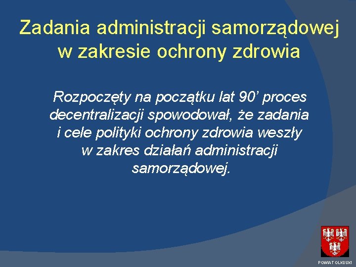 Zadania administracji samorządowej w zakresie ochrony zdrowia Rozpoczęty na początku lat 90’ proces decentralizacji