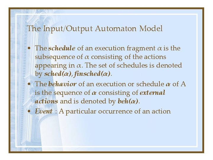 The Input/Output Automaton Model • The schedule of an execution fragment α is the