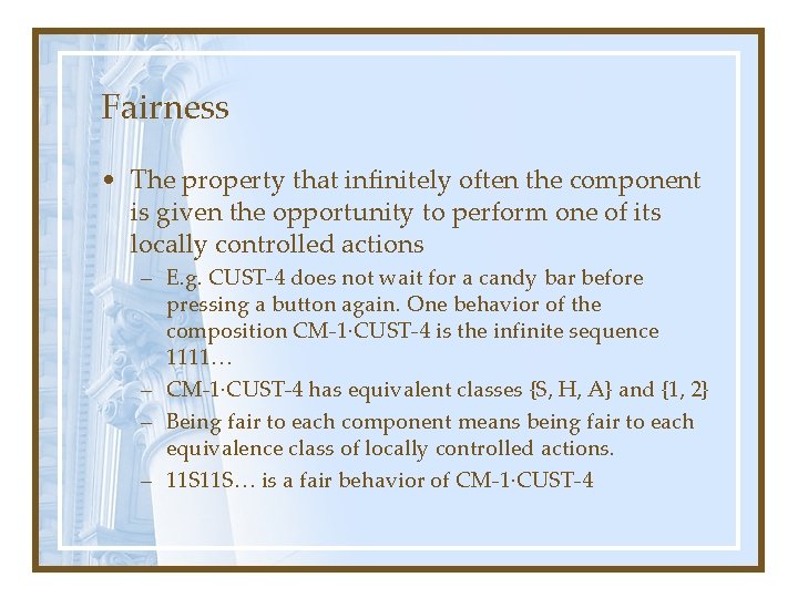 Fairness • The property that infinitely often the component is given the opportunity to