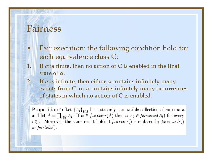 Fairness • Fair execution: the following condition hold for each equivalence class C: 1.