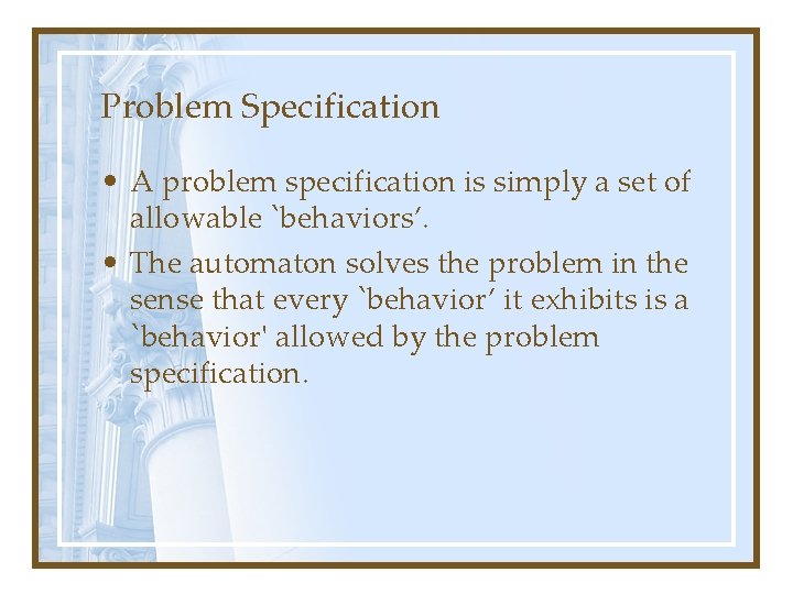 Problem Specification • A problem specification is simply a set of allowable `behaviors’. •