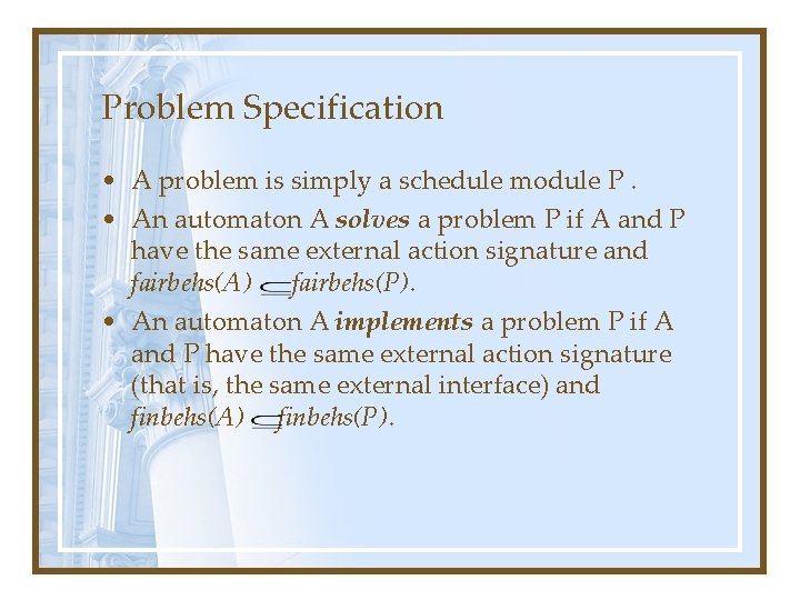 Problem Specification • A problem is simply a schedule module P. • An automaton