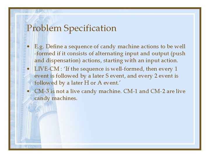 Problem Specification • E. g. Define a sequence of candy machine actions to be