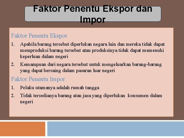 Faktor Penentu Ekspor dan Impor Faktor Penentu Ekspor 1. Apabila barang tersebut diperlukan negara