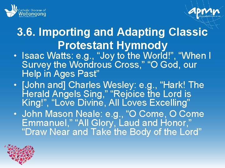 3. 6. Importing and Adapting Classic Protestant Hymnody • Isaac Watts: e. g. ,