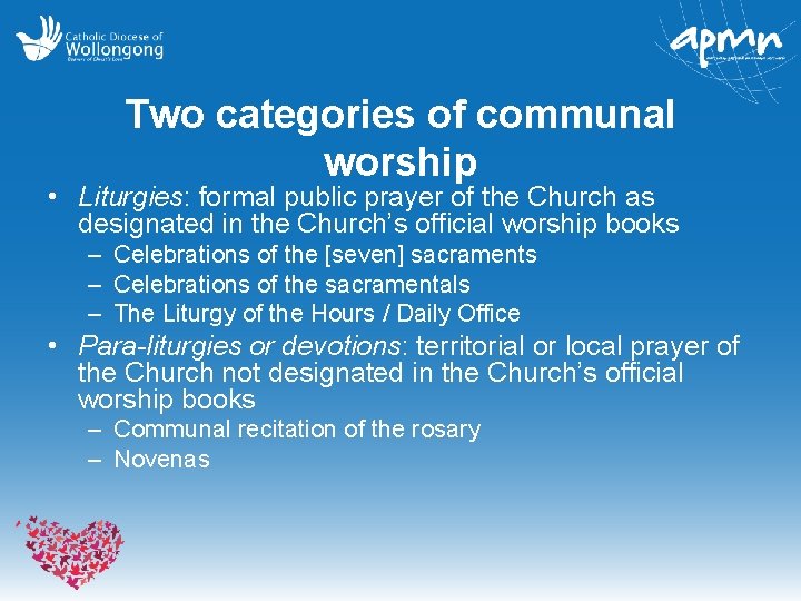 Two categories of communal worship • Liturgies: formal public prayer of the Church as