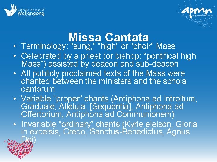 Missa Cantata • Terminology: “sung, ” “high” or “choir” Mass • Celebrated by a