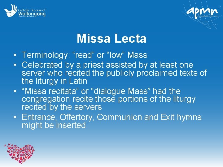 Missa Lecta • Terminology: “read” or “low” Mass • Celebrated by a priest assisted
