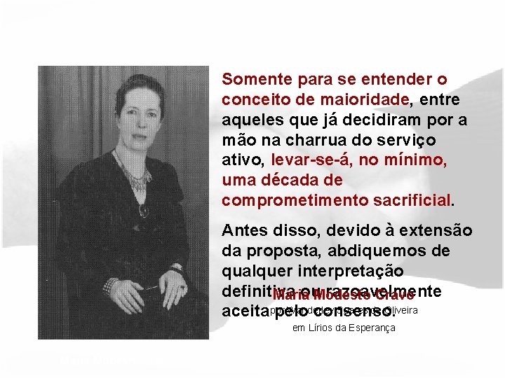 Somente para se entender o conceito de maioridade, entre aqueles que já decidiram por