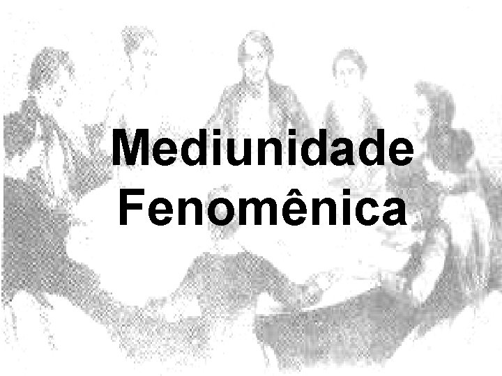 Mediunidade Fenomênica 