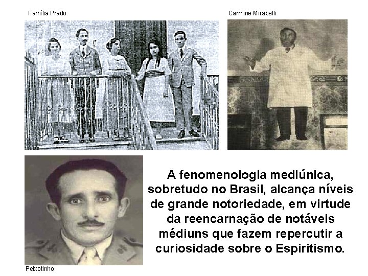 Família Prado Carmine Mirabelli A fenomenologia mediúnica, sobretudo no Brasil, alcança níveis de grande