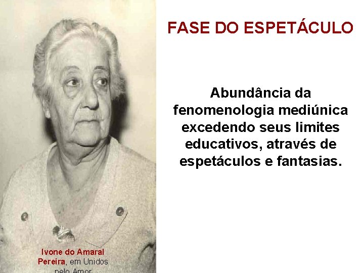 FASE DO ESPETÁCULO Abundância da fenomenologia mediúnica excedendo seus limites educativos, através de espetáculos