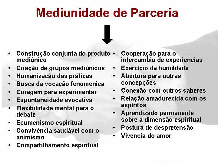 Mediunidade de Parceria • Construção conjunta do produto mediúnico • Criação de grupos mediúnicos