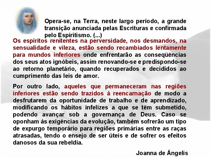 Opera-se, na Terra, neste largo período, a grande transição anunciada pelas Escrituras e confirmada