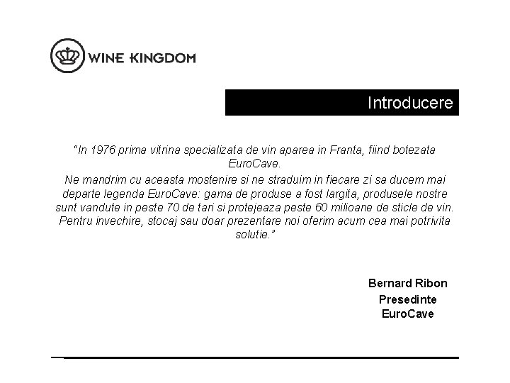 Introducere “In 1976 prima vitrina specializata de vin aparea in Franta, fiind botezata Euro.
