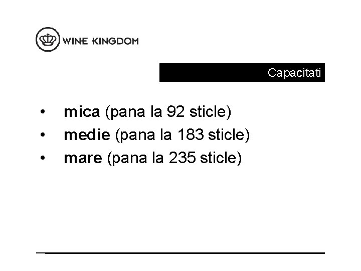 Capacitati • • • mica (pana la 92 sticle) medie (pana la 183 sticle)