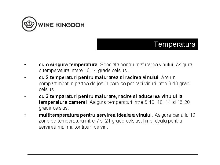 Temperatura • • cu o singura temperatura. Speciala pentru maturarea vinului. Asigura o temperatura
