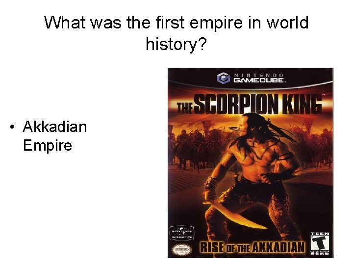 What was the first empire in world history? • Akkadian Empire 