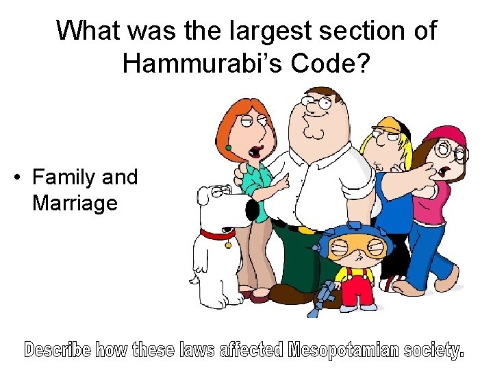 What was the largest section of Hammurabi’s Code? • Family and Marriage 