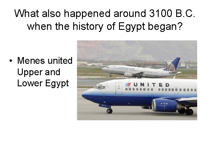 What also happened around 3100 B. C. when the history of Egypt began? •