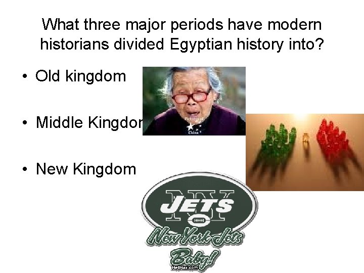 What three major periods have modern historians divided Egyptian history into? • Old kingdom