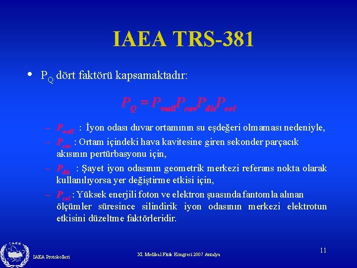 IAEA TRS-381 • PQ dört faktörü kapsamaktadır: PQ = Pwall. Pcav. Pdis. Pcel –