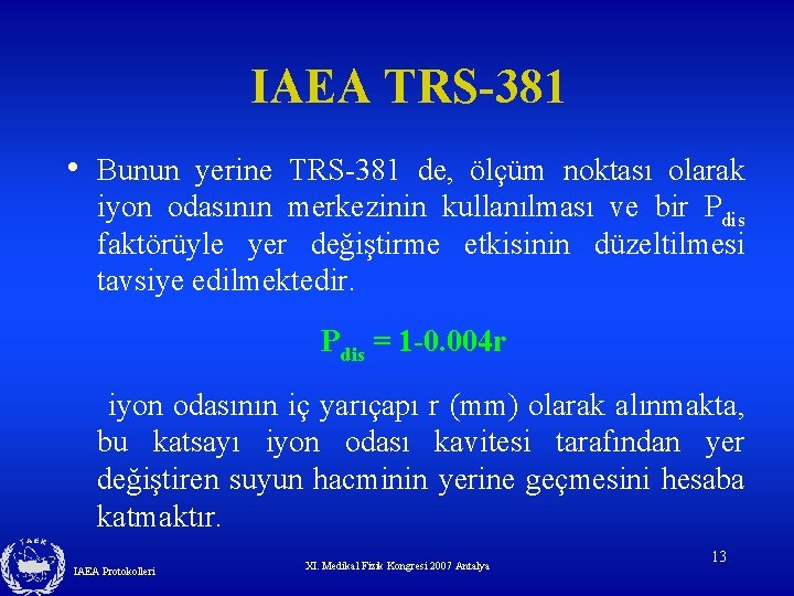 IAEA TRS-381 • Bunun yerine TRS-381 de, ölçüm noktası olarak iyon odasının merkezinin kullanılması